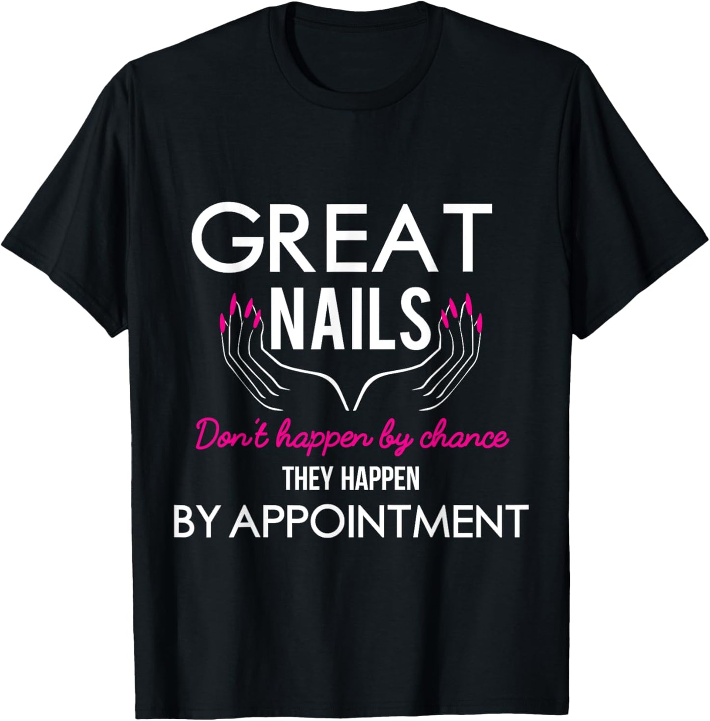 Funny Nail Tech T-Shirt for Women - 'Great Nails Don't Happen By Chance'