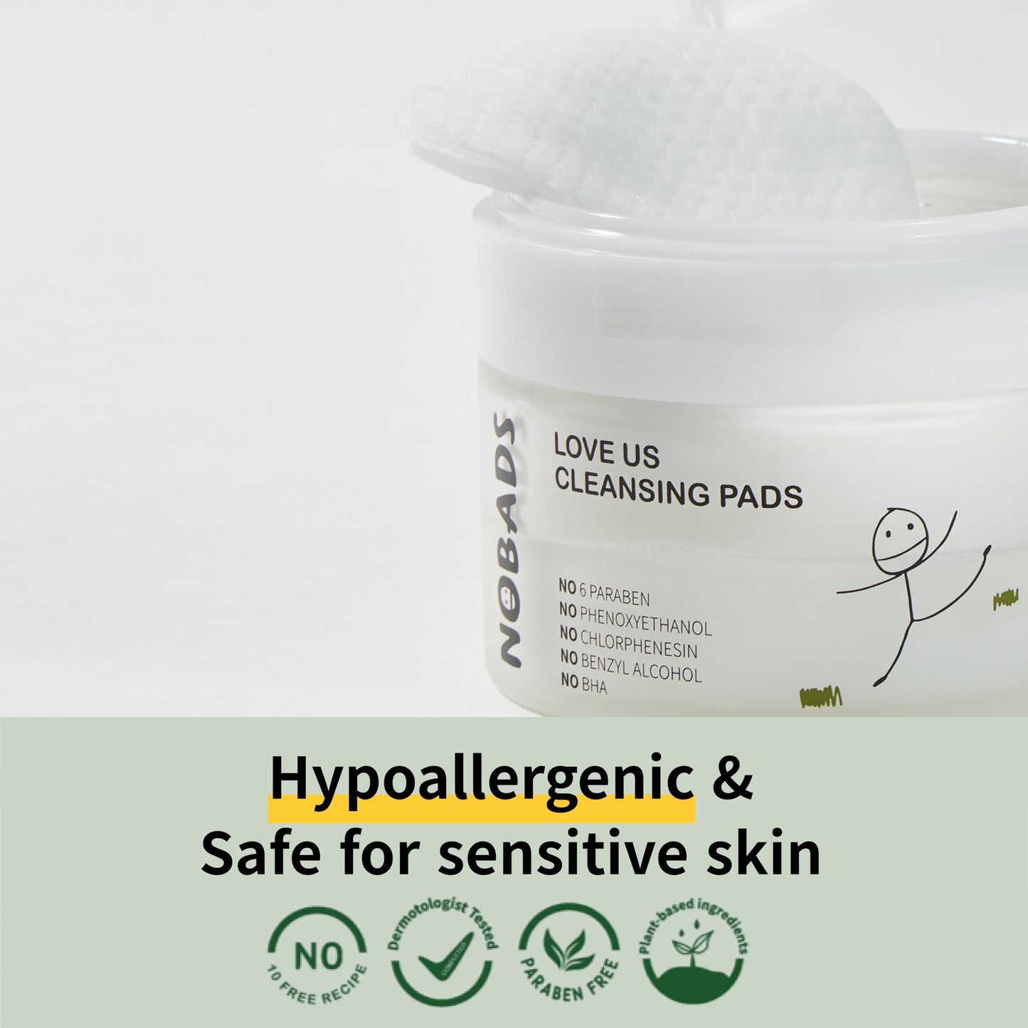 NOBADS LOVE US CLEANSING PADS, Natural cleansing ingredients, Soft Cotton pads, Zero skin irritation, Paraben-free and formulated without harmful ingredients, Safe for everyone in the family.