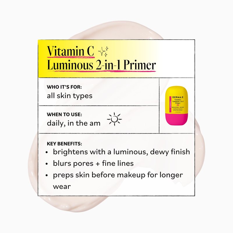 DERMA E Face Primer, Vitamin C Luminous 2-in-1 Brighten & Blur Primer, 1 Fl Oz, Stabilized Vitamin C, Hyaluronic Acid & Aloe Vera, Blurs Appearance of Pores, Wear Under Makeup for All Day Hold