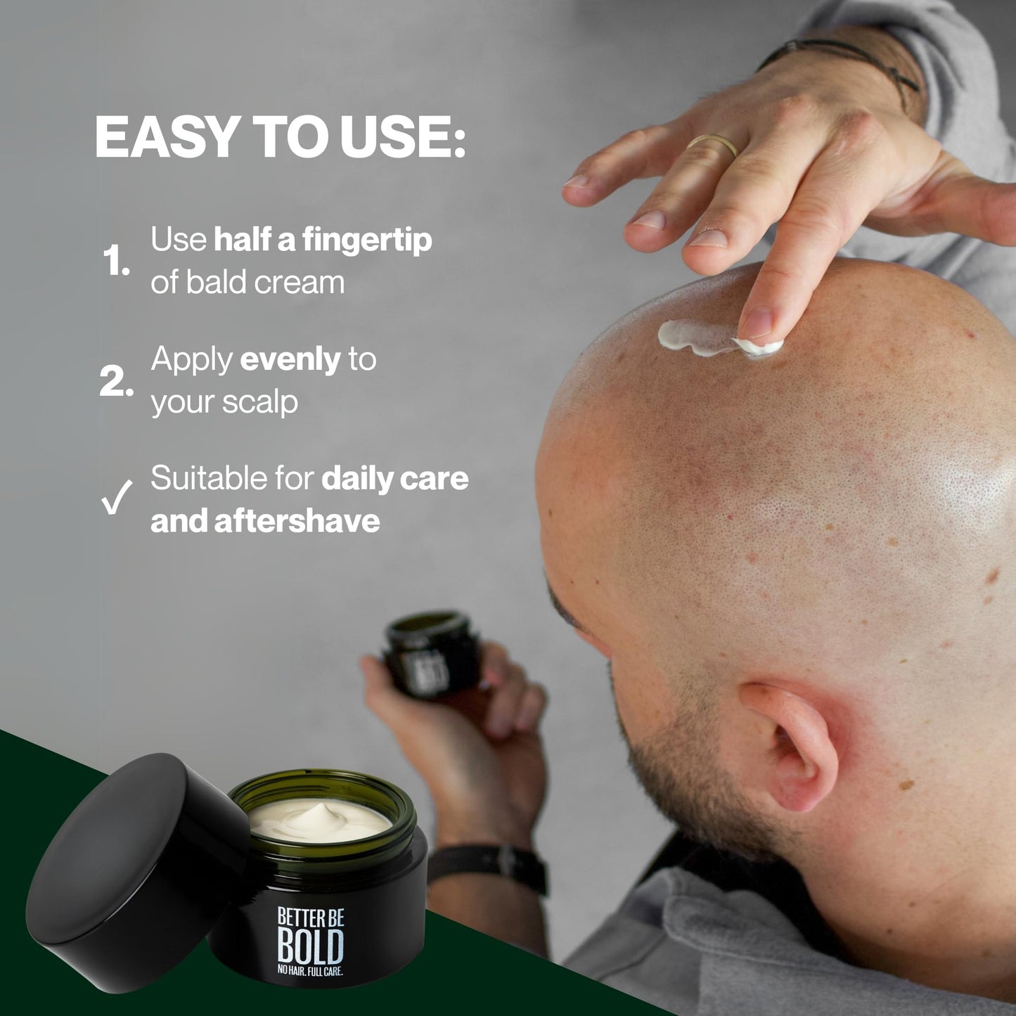 BETTER BE BOLD Nourishing bald cream (0-3 mm) with matte effect. Absorbs quickly. Fresh fragrance. Soothing skin after shaving thanks to magnolia extract. Natural and vegan. Made in Germany